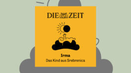 ZEIT Podcast Irma. Das Kind aus Srebrenica Bony Stoev